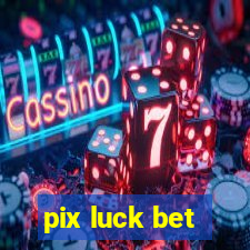 pix luck bet